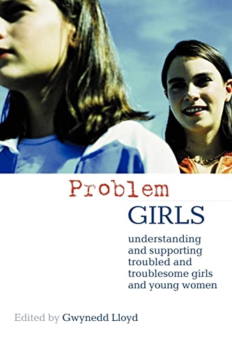 Stock image for Problem Girls: Understanding and Supporting Troubled and Troublesome Girls and Young Women for sale by WorldofBooks