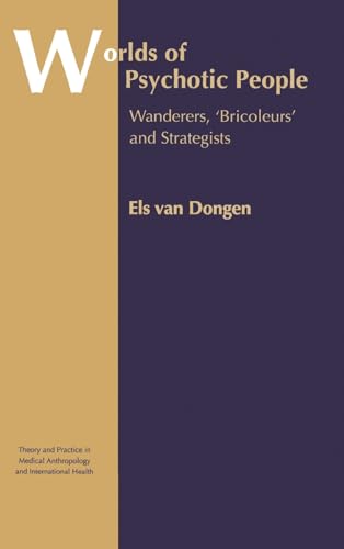 Imagen de archivo de Worlds of Psychotic People: Wanderers, 'Bricoleurs' and Strategists (Theory and Practice in Medical Anthropology) a la venta por Chiron Media