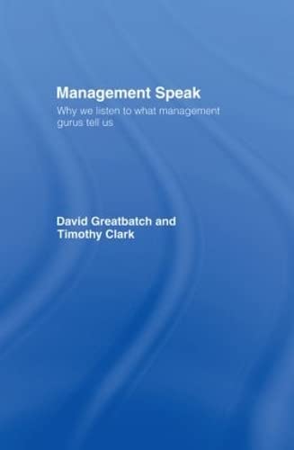 Management Speak: Why We Listen to What Management Gurus Tell Us (9780415306225) by Greatbatch, David; Clark, Timothy