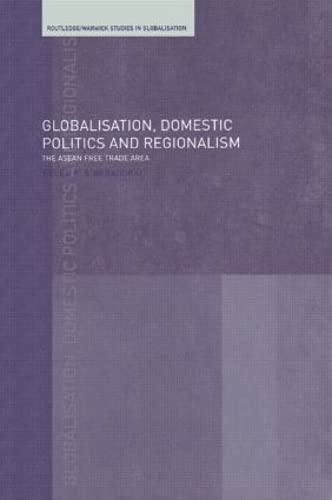 Stock image for Globalisation, Domestic Politics and Regionalism: The Asean Free Trade Area (Routledge Studies in Globalisation) for sale by Anybook.com