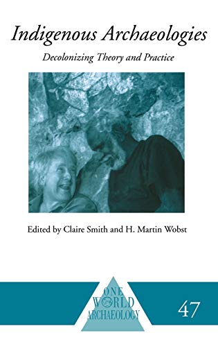 9780415309653: Indigenous Archaeologies: Decolonising Theory and Practice (One World Archaeology)