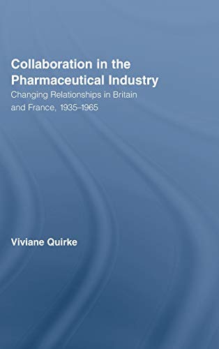 Beispielbild fr Collaboration in the Pharmaceutical Industry: Changing Relationships in Britain and France, 1935"1965: 18 (Routledge Studies in the History of Science, Technology and Medicine) zum Verkauf von WorldofBooks