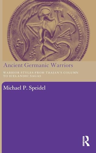 

Ancient Germanic Warriors: Warrior Styles from Trajan's Column to Icelandic Sagas [first edition]