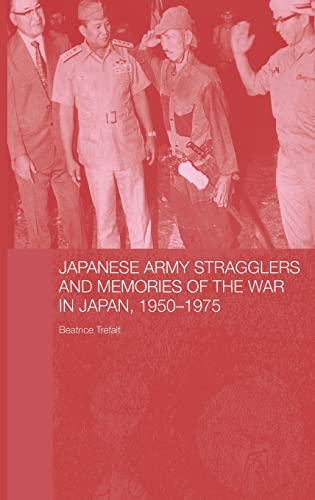 Stock image for Japanese Army Stragglers and Memories of the War in Japan, 1950-75 (Routledge Studies in the Modern History of Asia) for sale by Chiron Media