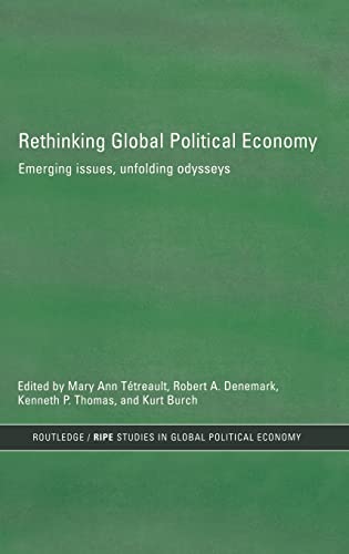Imagen de archivo de Rethinking Global Political Economy: Emerging Issues, Unfolding Odysseys (RIPE Series in Global Political Economy) a la venta por Chiron Media