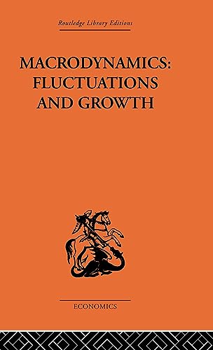 Stock image for Macrodynamics: Fluctuations and Growth: A study of the economy in equilibrium and disequilibrium (Routledge Library Editions: The Economics) for sale by Chiron Media