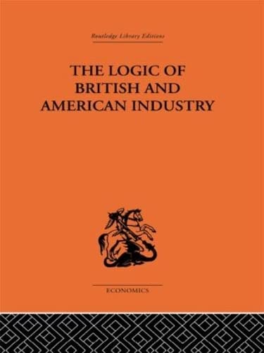 9780415313506: The Logic of British and American Industry (Routledge Library Editions-Economics, 49)