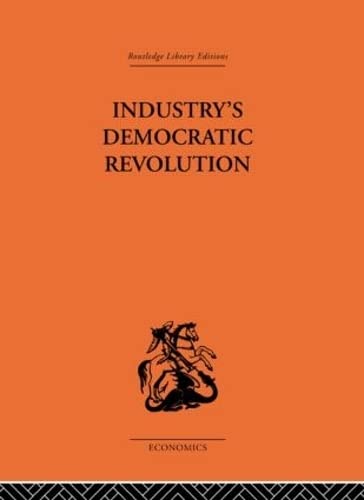 9780415313827: Industry's Democratic Revolution (Routledge Library Editions-Economics, 76)