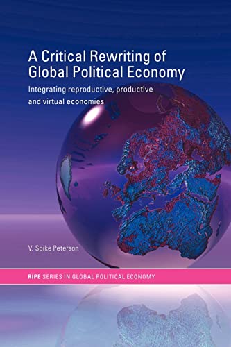 9780415314398: A Critical Rewriting of Global Political Economy: Integrating Reproductive, Productive and Virtual Economies (RIPE Series in Global Political Economy)