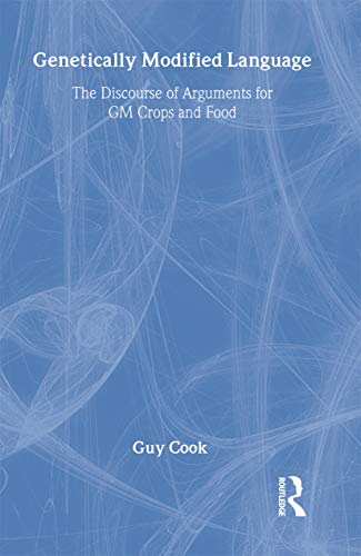 Genetically Modified Language : The Discourse of Arguments for GM Crops and Food - Cook, Guy