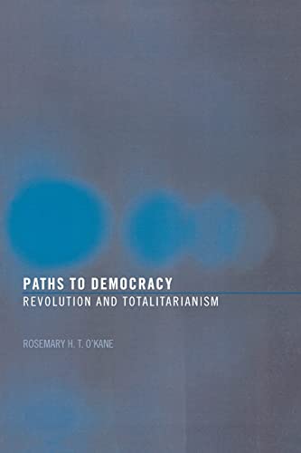 Paths to Democracy: Revolution and Totalitarianism - O'Kane, Rosemary H. T.