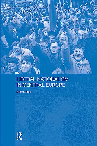 Liberal Nationalism in Central Europe (Routledgecurzon Contemporary Russia and Eastern Europe Serie) (9780415314794) by Auer, Stefan