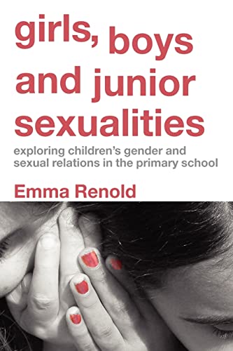 Stock image for Girls, Boys and Junior Sexualities : Exploring Childrens' Gender and Sexual Relations in the Primary School for sale by Blackwell's