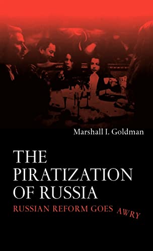 The Piratization of Russia: Russian Reform Goes Awry (9780415315289) by Goldman, Marshall I.