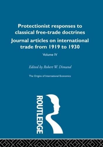 Stock image for The Origins of International Economics Volume IV: Protectionist Responses to Classical Free-Trade Doctrines: Journal Articles on International Trade from 1919 to 1930 for sale by Henffordd Books