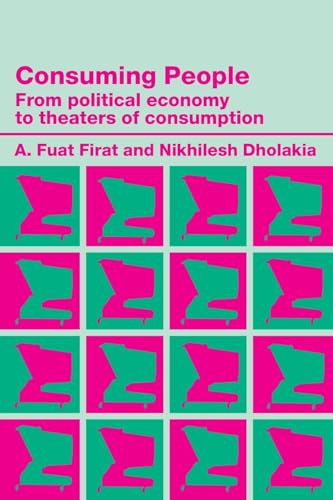 Beispielbild fr Consuming People: From Political Economy to Theatres of Consumption (Routledge Studies in Consumer Research) zum Verkauf von Phatpocket Limited