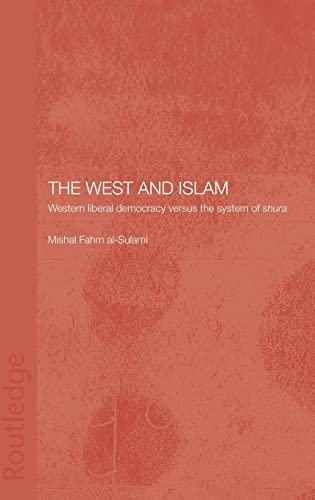 9780415316347: The West and Islam: Western Liberal Democracy versus the System of Shura (Routledge Islamic Studies Series)