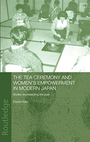 Tea Ceremony and Women's Empowerment in Modern Japan: Bodies Re-presenting the Past