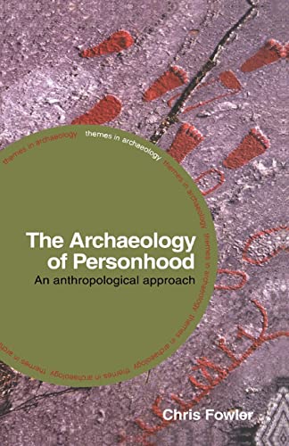 The Archaeology of Personhood: An Anthropological Approach (Themes in Archaeology Series) (9780415317221) by Fowler, Chris