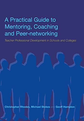 Stock image for A Practical Guide to Mentoring, Coaching and Peer-networking: Teacher Professional Development in Schools and Colleges for sale by Chiron Media