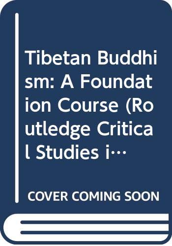 Tibetan Buddhism: A Foundation Course (Routledge Critical Studies in Buddhism) (9780415318181) by Cantwell, Cathy; Mayer, Robert