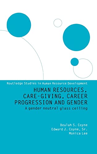 Stock image for Human Resources, Care Giving, Career Progression and Gender : A Gender Neutral Glass Ceiling for sale by Blackwell's