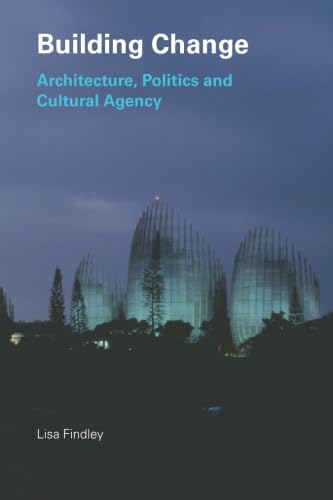 9780415318761: Building Change: Architecture, Politics and Cultural Agency