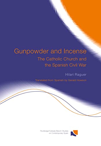 Stock image for Gunpowder and Incense: The Catholic Church and the Spanish Civil War (Routledge/Canada Blanch Studies on Contemporary Spain) for sale by Chiron Media