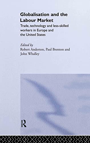 Stock image for Globalisation and the Labour Market : Trade, Technology and Less Skilled Workers in Europe and the United States for sale by Better World Books Ltd