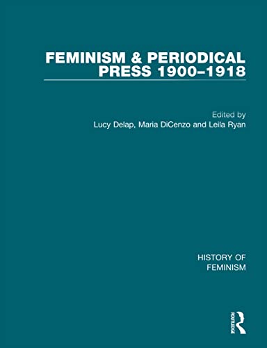 Stock image for Feminism and the Periodical Press, 1900-1918: v. 1, v. 2 & v. 3 (History of Feminism) for sale by Chiron Media