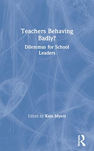 Beispielbild fr Teachers Behaving Badly?: Dilemmas for School Leaders zum Verkauf von Blackwell's