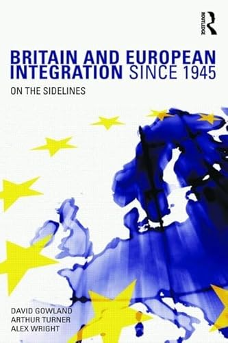 Beispielbild fr Britain and European Integration Since 1945 : On the Sidelines zum Verkauf von Better World Books