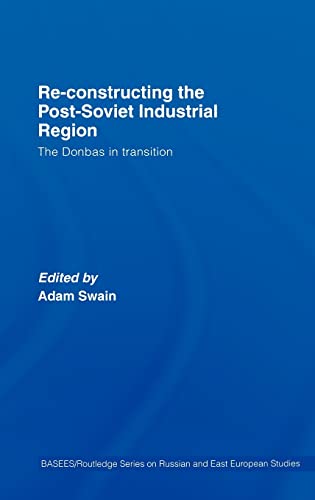 Imagen de archivo de Re-Constructing the Post-Soviet Industrial Region: The Donbas in Transition a la venta por Revaluation Books