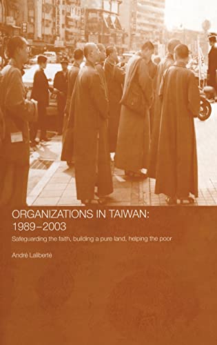 Stock image for The Politics of Buddhist Organizations in Taiwan, 1989-2003: Safeguard the Faith, Build a Pure Land, Help the Poor: 1989-2000 for sale by Chiron Media