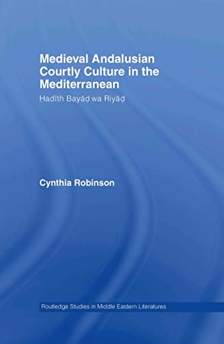 9780415322447: Medieval Andalusian Courtly Culture in the Mediterranean: Hadth Bayd wa Riyd