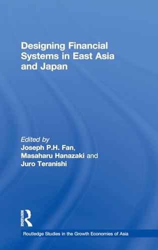 Beispielbild fr Designing Financial Systems for East Asia and Japan (Routledge Studies in the Growth Economies of Asia) zum Verkauf von Chiron Media