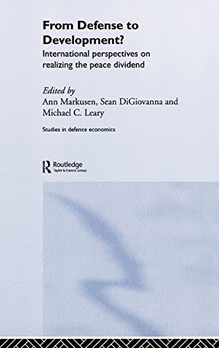 From Defense to Development?: International Perspectives on Realizing the Peace Dividend (Routledge Studies in Defence and Peace Economics) (9780415322911) by DiGiovanna, Sean M.; Markusen, Ann