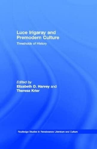 9780415323406: Luce Irigaray and Premodern Culture: Thresholds of History (Routledge Studies in Renaissance Literature and Culture)