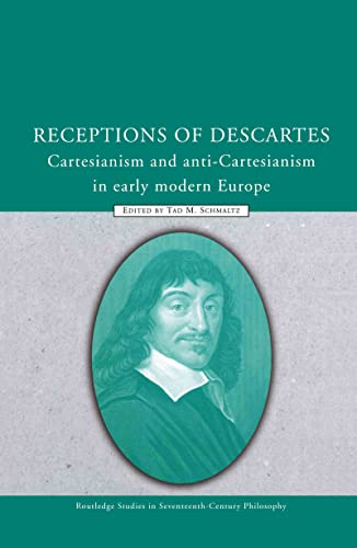 Beispielbild fr Receptions of Descartes: Cartesianism and Anti-Cartesianism in Early Modern Europe (Routledge Studies in Seventeenth Century Philosophy) zum Verkauf von Chiron Media