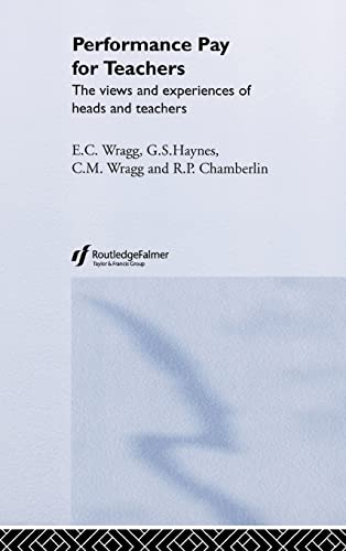 Performance Pay for Teachers: The views and experiences of heads and teachers (9780415324168) by Wragg, C. M.; Haynes, G. S.; Chamberlin, R. P.
