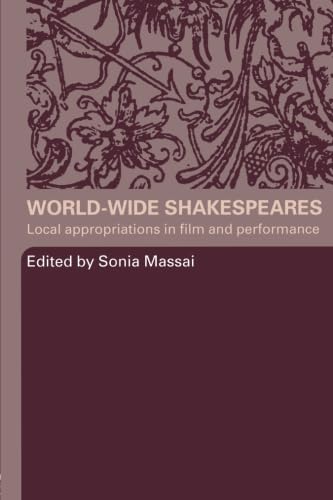 9780415324564: World-Wide Shakespeares: Local Appropriations in Film and Performance