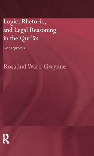 9780415324762: Logic, Rhetoric and Legal Reasoning in the Qur'an: God's Arguments (Routledge Studies in the Qur'an)