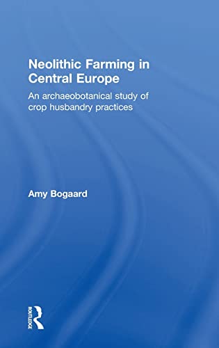 9780415324854: Neolithic Farming in Central Europe: An Archaeobotanical Study of Crop Husbandry Practices