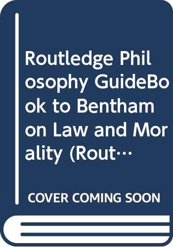 Routledge Philosophy GuideBook to Bentham on Law and Morality (Routledge Philosophy GuideBooks) (9780415324991) by Kelly, Paul