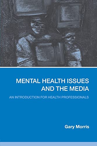 Mental Health Issues & The Media (9780415325318) by Morris, Gary