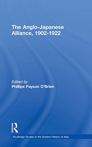 9780415326117: The Anglo-Japanese Alliance, 1902-1922 (Routledge Studies in the Modern History of Asia)
