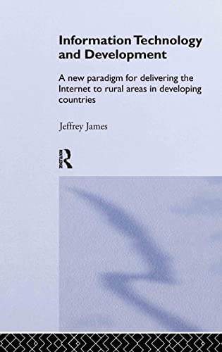 Stock image for Information Technology and Development: A New Paradigm for Delivering the Internet to Rural Areas in Developing Countries (Routledge Studies in Development Economics) for sale by Chiron Media