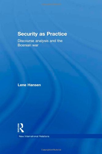 Stock image for Security as Practice: Discourse Analysis and the Bosnian War (New International Relations) for sale by Chiron Media