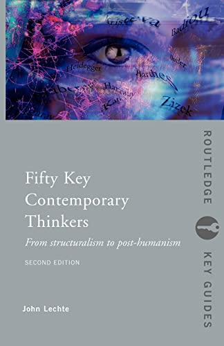 Stock image for Fifty Key Contemporary Thinkers : From Structuralism to Post-Humanism for sale by Blackwell's