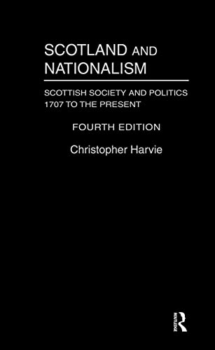 Scotland and Nationalism: Scottish Society and Politics 1707 to the Present (9780415327244) by Harvie, Christopher T.; Harvie, Christopher